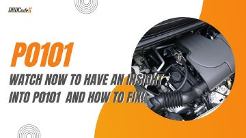 P0101 Code: Troubleshooting and Fixing Mass Air Flow Sensor Issues
