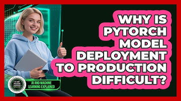 Why Is PyTorch Model Deployment To Production Difficult? - AI and Machine Learning Explained