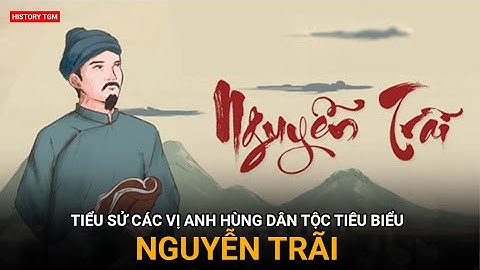 TIỂU SỬ CÁC VỊ ANH HÙNG DÂN TỘC TIÊU BIỂU - NGUYỄN TRÃI