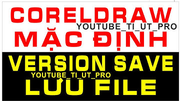 CORELDRAW MẶC ĐỊNH VERSION SAVE LƯU FILE XUỐNG PHIÊN BẢN THẤP 24 - X5 NHANH #VERSION #SAVE #corel
