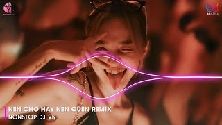 Đã Hạnh Phúc Sao Cần Thêm Anh Remix - Nên Chờ Hay Nên Quên Remix | Nhạc Trẻ Remix Hay Nhất 2024