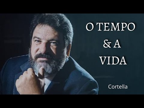 O TEMPO & A VIDA - #cortella