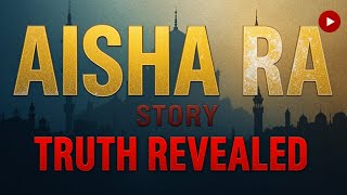 Who Was Aisha (RA)?  Life of the Prophet’s Beloved Wife