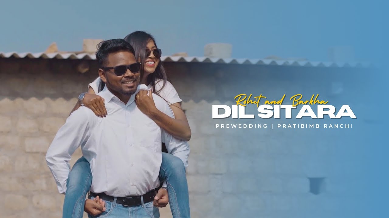 ROHIT AND BARKHA | DIL SITARA | PREWEDDING 2022 | PRATIBIMB RANCHI