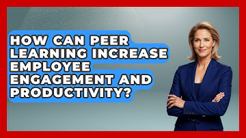 How Can Peer Learning Increase Employee Engagement and Productivity? | Learn As An Adult