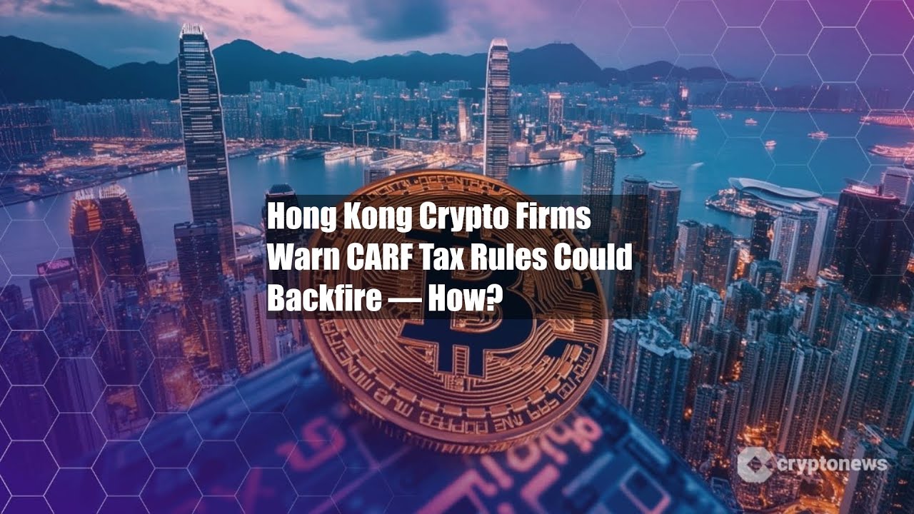 Hong Kong Crypto Firms Warn CARF Tax Rules Could Backfire — How? - YouTube