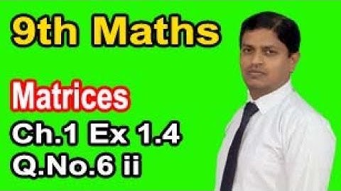 Class 9 Mathematics solution Chapter No.1 Exercise 1.4 Question No.6 Part ii Matrices by Sir Murtaza