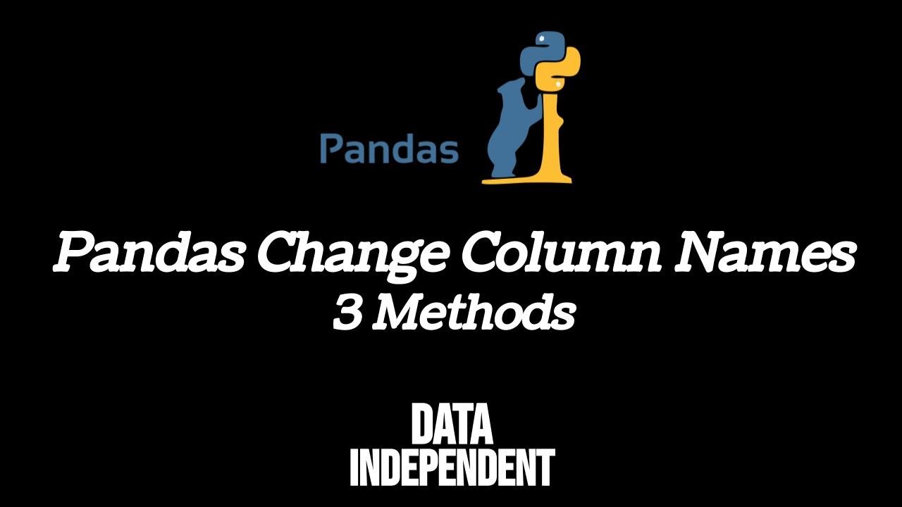Pandas Change Column Names – 3 Methods | Data Independent Pandas Change Column Names – 3 Methods | Data Independent