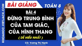 Đường trung bình của tam giác, của hình thang - Bài 4 - Toán 8 - Cô Vương Thị Hạnh (DỄ HIỂU NHẤT)