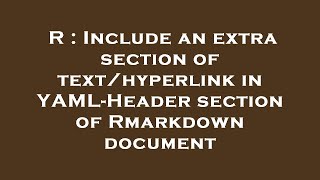 R : Include an extra section of text/hyperlink in YAML-Header section of Rmarkdown document