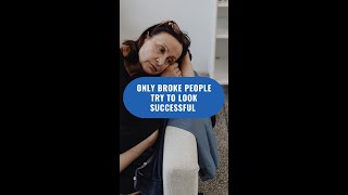 Only Broke People Try To Look Successful