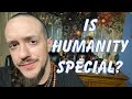 Is humanity special