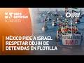 A las Seis - México pide a Israel respetar DD.HH de detenidas en flotilla (19/05/2026)