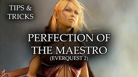 Tips & Tricks - Perfection of the Maestro (Everquest 2) - RPG Maker MV