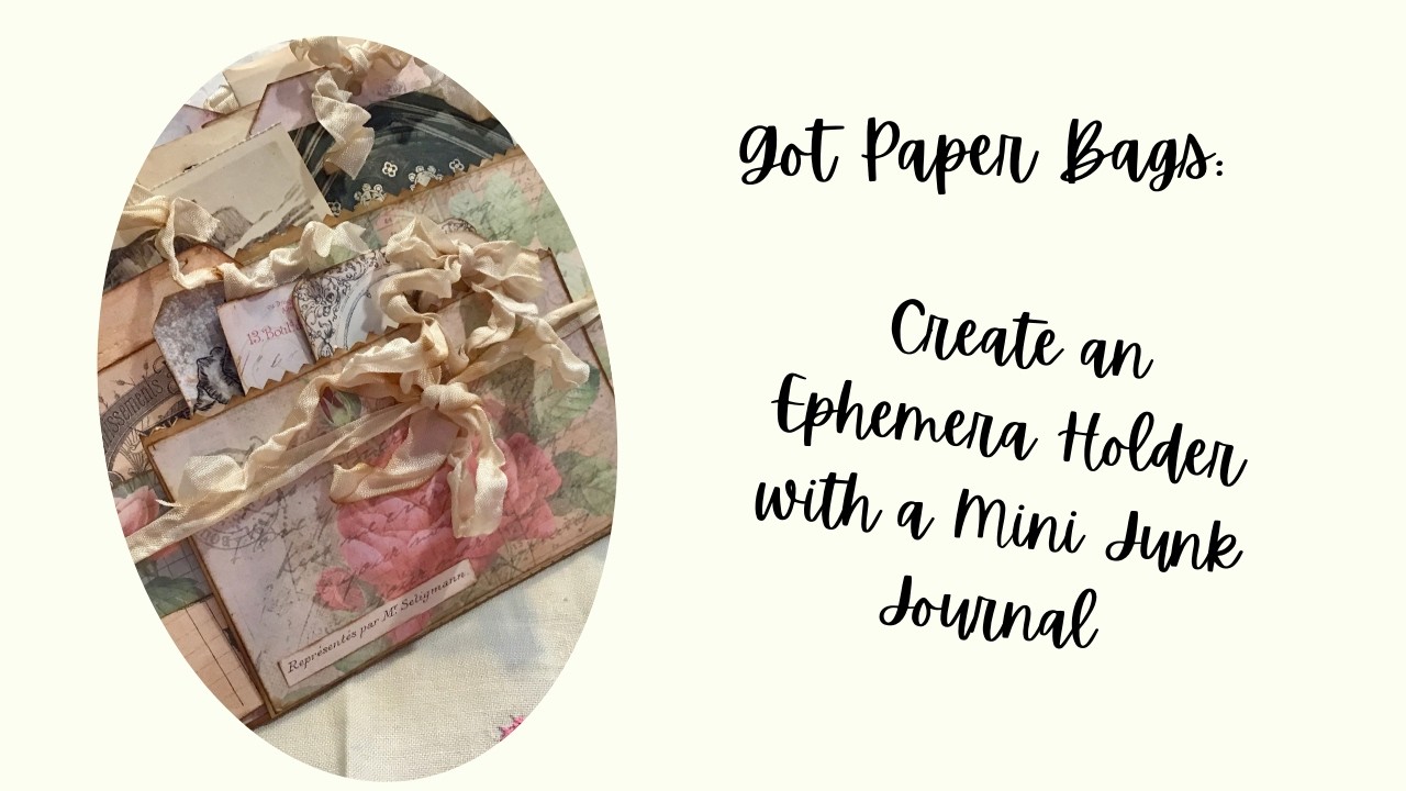Got Paper Bags: Create an Ephemera Holder with Mini Junk Journal (SOLD)