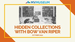 Hidden Collections with Bow Van Riper (October 2021) | MV Museum