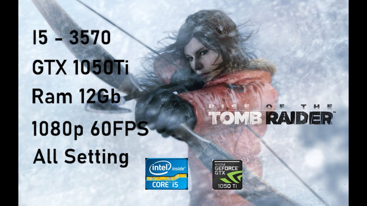 Rise Of The Tomb Raider Gtx 1050 Ti Rise of the Tomb Raider i5 3570 Nvidia Gtx 1050 Ti - All Settings