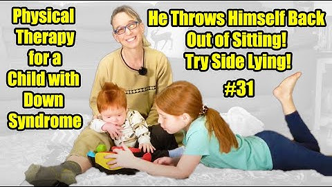 #31 He Throws Himself Back Out of Sitting. Try Side Lying! PT for a Child with Down Syndrome
