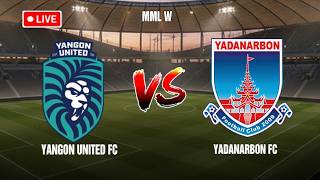 🔴 LIVE Yangon United FC vs Yadanarbon FC| MML W| Live Score