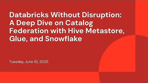 Databricks Without Disruption: A Deep Dive on Catalog Federation with Hive Metastore, Glue, and Snow
