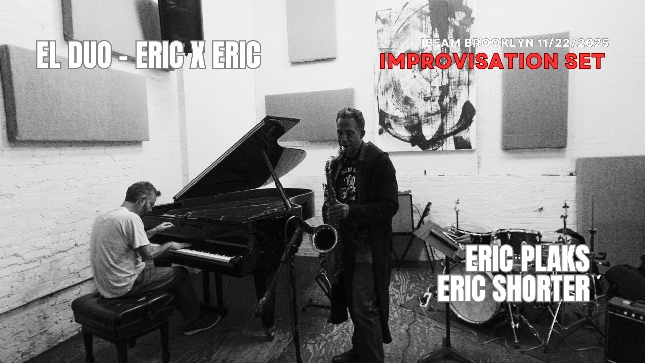 El Duo - Eric x Eric Eric Plaks(P)Eric Shorter(Sax) Nov 22, 2025 Ibeam Brooklyn