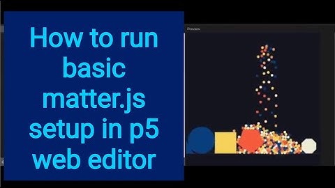 2 How to run matter.js basic setup in p5 web editor