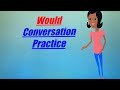 “Would”Conversation Practice!