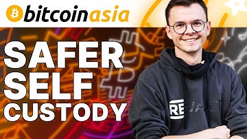 Safer Self Custody  - Bitcoin Asia