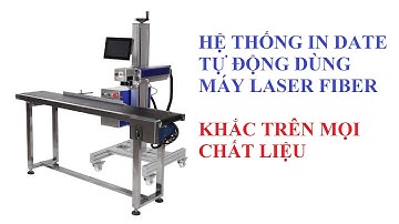 Hệ thống in date tự động dùng máy Laser Fiber,không tốn mực, không phí bảo trì,in tốc độ cao