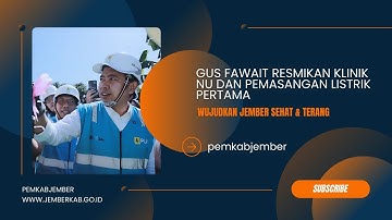 Gus Fawait Resmikan Klinik NU dan Pemasangan Listrik Pertama:Wujudkan Jember Sehat & Terang
