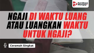 Ngaji Di Waktu Luang Atau Luangkan Waktu Untuk Ngaji - Ustadz Gemma Ilhamy, M.Pd.I
