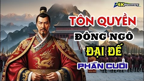 Tôn Quyền - Đại Hoàng Đế Duy Nhất Trong Lịch Sử Trung Quốc (Phần Cuối) | 4K Discovery