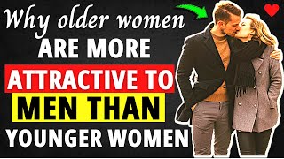Why Older Women More Attractive To Men Than Younger Women