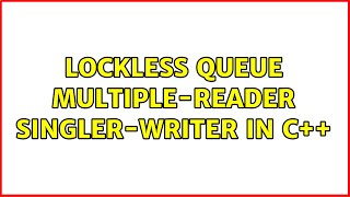 Lockless Queue Multiple-Reader Singler-Writer in C++ (2 Solutions!!)