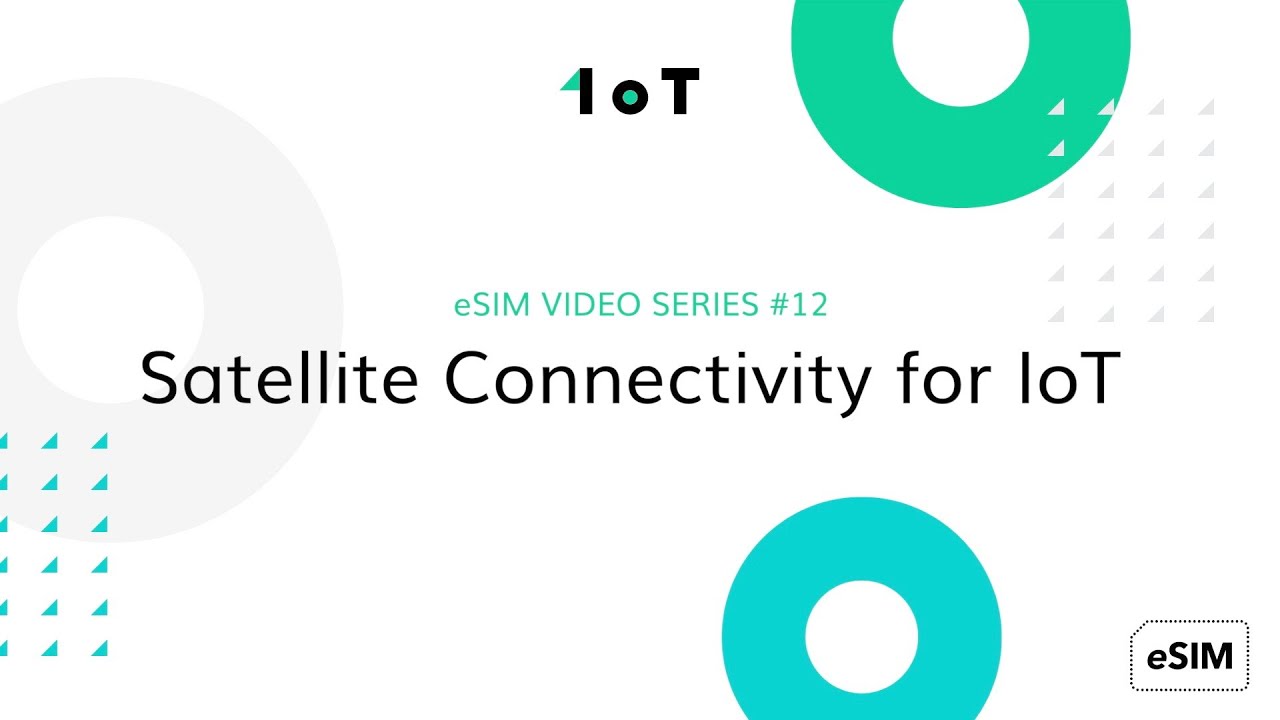 1oT eSIM VIDEO SERIES #12: Satellite Connectivity for IoT
