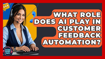 What Role Does AI Play In Customer Feedback Automation? - Customer Support Coach