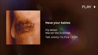 Pip Millet & Mariah the Scientist - Have your babies (639Hz)