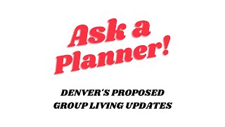 Ask a Planner - Denver's Proposed Group Living Updates