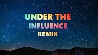 Under The Influence x I Was Never There ( sped up )