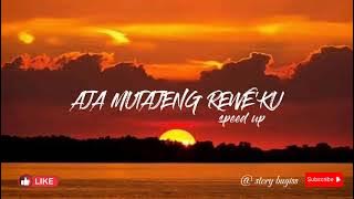 Aja mutajeng rewe' ku (speed up)