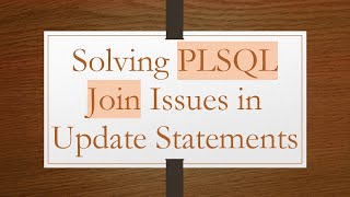 Solving PLSQL Join Issues in Update Statements