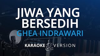Ghea Indrawari - Jiwa Yang Bersedih (Karaoke Version)