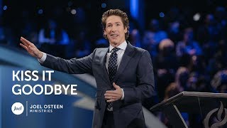 Joel Osteen  Kiss It Goodbye