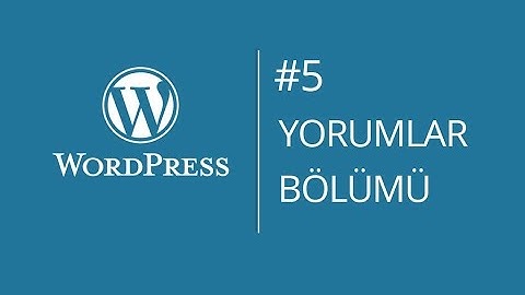 Wordpress Dersleri - Ders:5 - Yorumlar Bölümü