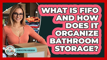 What Is FIFO And How Does It Organize Bathroom Storage? - Homekeeping Handbook
