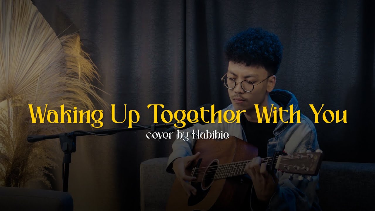 Waking Up Together With You - Arditho Pramono | Cover by Habibie Waking Up Together With You - Arditho Pramono | Cover by Habibie
