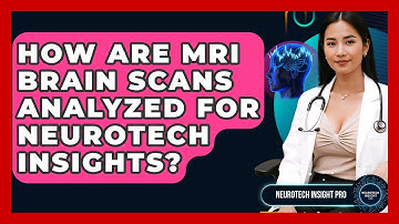How Are MRI Brain Scans Analyzed For Neurotech Insights? - Neurotech Insight Pro