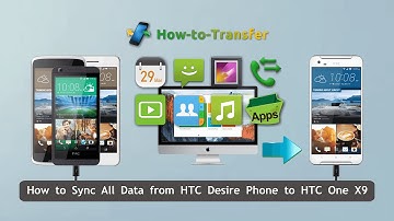 How to Sync All Data from HTC Desire Phone to HTC One X9, Switch to HTC One X9