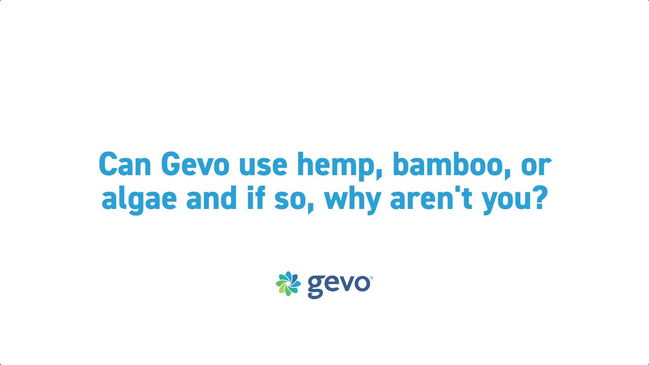 GEVO FAQ: Can Gevo use hemp, bamboo, algae, etc as a feedstock and if so, why aren’t you?