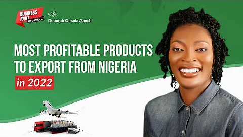 Most Profitable Products to Export from Nigeria 2022